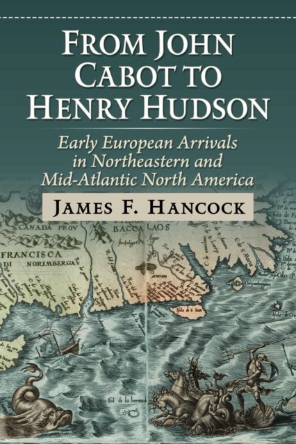 From John Cabot to Henry Hudson - Early European Arrivals in Northeastern and Mid-Atlantic North America