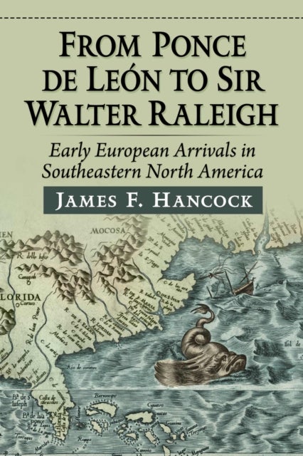 From Ponce de Leon to Sir Walter Raleigh - Early European Arrivals in Southeastern North America