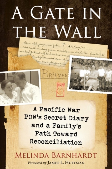 A Gate in the Wall - A Pacific War POW's Secret Diary and a Family's Path Toward Reconciliation
