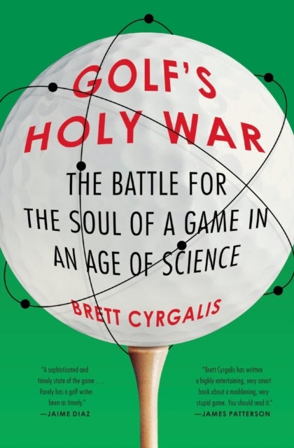 Golf's Holy War - The Battle for the Soul of a Game in an Age of Science