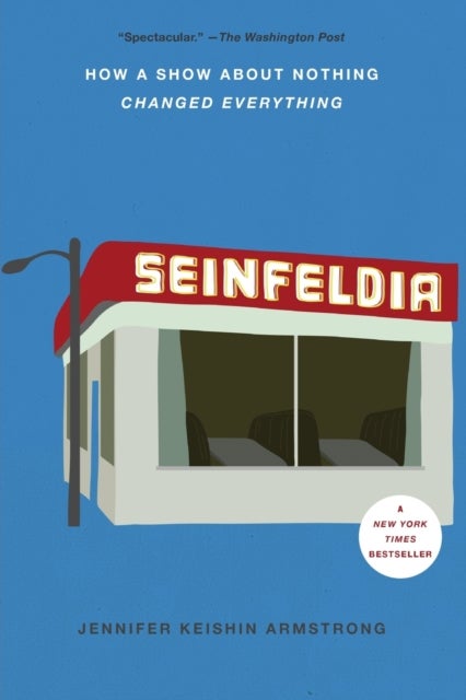 Seinfeldia - How a Show About Nothing Changed Everything