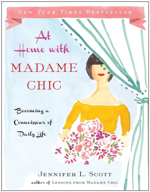 At Home with Madame Chic - Becoming a Connoisseur of Daily Life