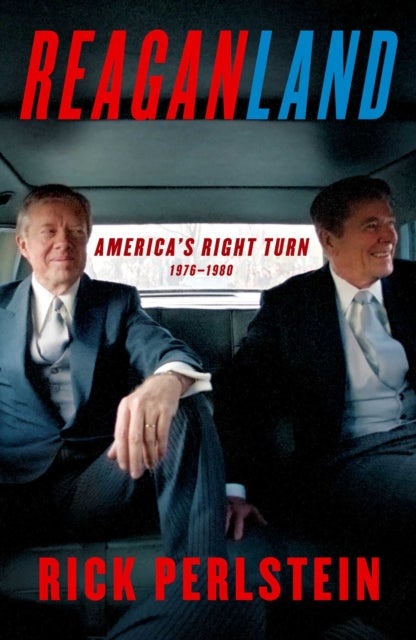 Reaganland - America's Right Turn 1976-1980