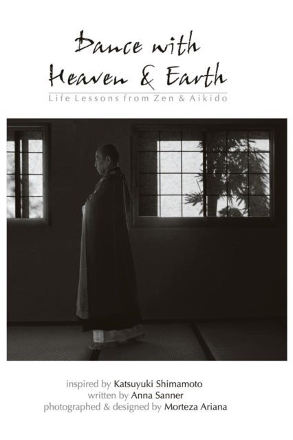 Dance with Heaven & Earth - Life Lessons from Zen & Aikido