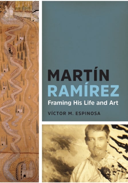Martin Ramirez - Framing His Life and Art