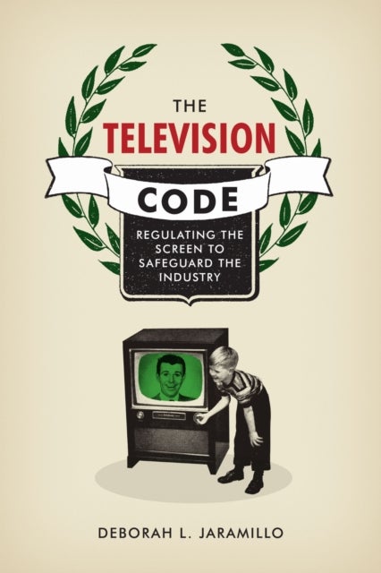 The Television Code - Regulating the Screen to Safeguard the Industry