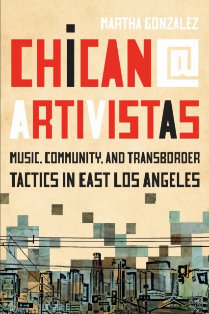 Chican@ Artivistas - Music, Community, and Transborder Tactics in East Los Angeles