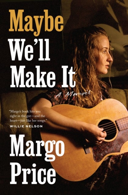 Maybe We'll Make It - A Memoir