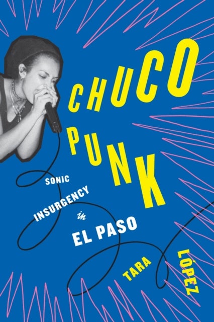 Chuco Punk - Sonic Insurgency in El Paso