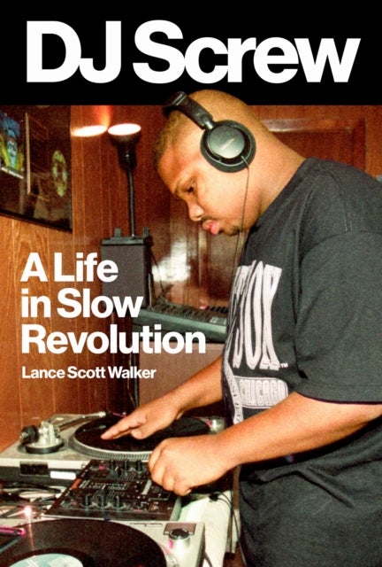 DJ Screw - A Life in Slow Revolution