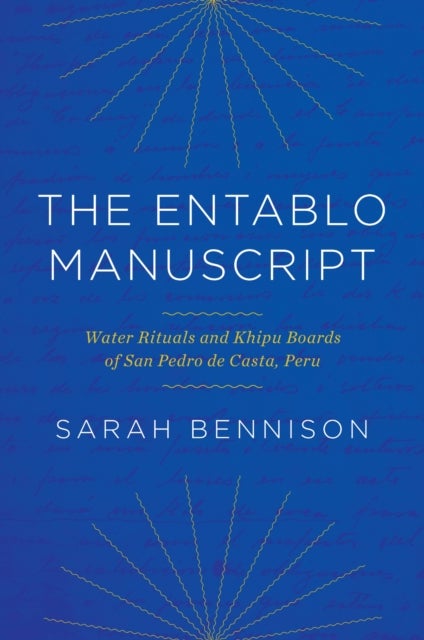 The Entablo Manuscript - Water Rituals and Khipu Boards of San Pedro De Casta, Peru