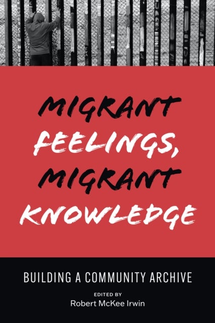 Migrant Feelings, Migrant Knowledge - Building a Community Archive