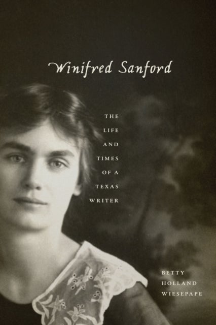 Winifred Sanford - The Life and Times of a Texas Writer