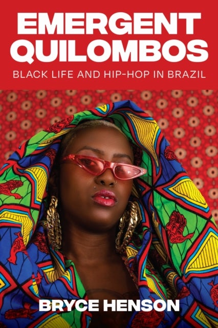 Emergent Quilombos - Black Life and Hip-Hop in Brazil