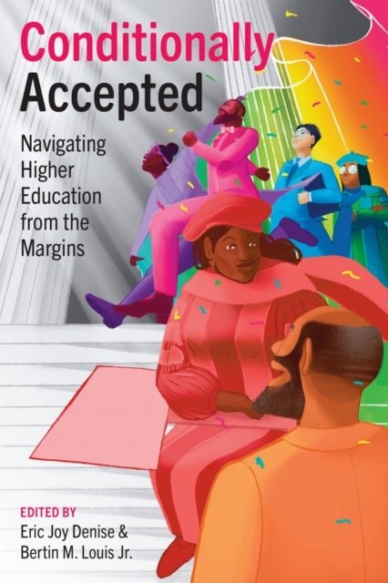 Conditionally Accepted - Navigating Higher Education from the Margins