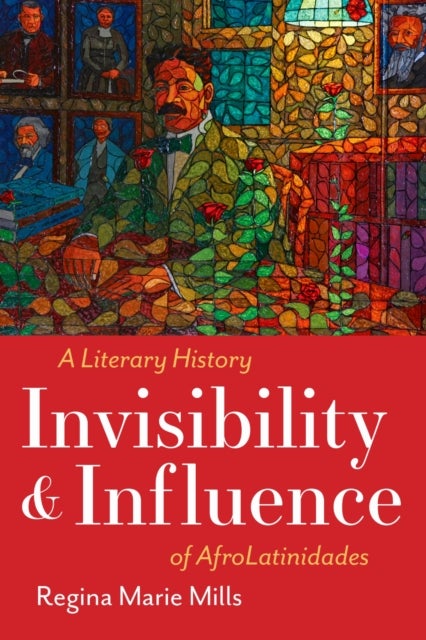 Invisibility and Influence - A Literary History of AfroLatinidades