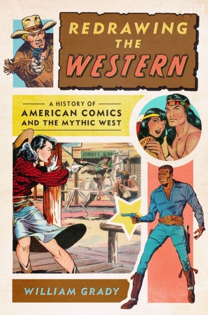 Redrawing the Western - A History of American Comics and the Mythic West