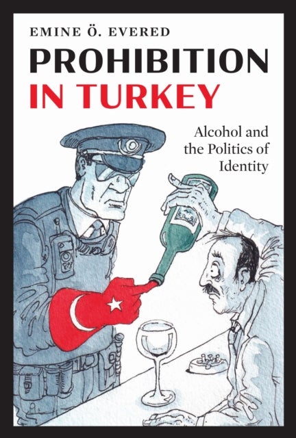 Prohibition in Turkey - Alcohol and the Politics of Identity