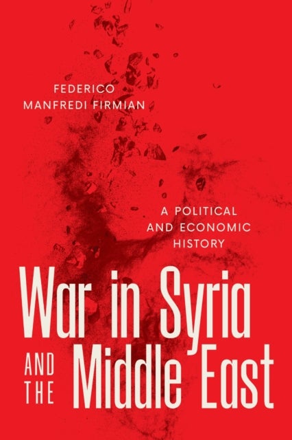 War in Syria and the Middle East - A Political and Economic History