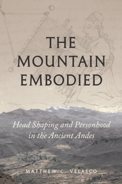 The Mountain Embodied - Head Shaping and Personhood in the Ancient Andes