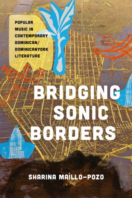Bridging Sonic Borders - Popular Music in Contemporary Dominican/Dominicanyork Literature
