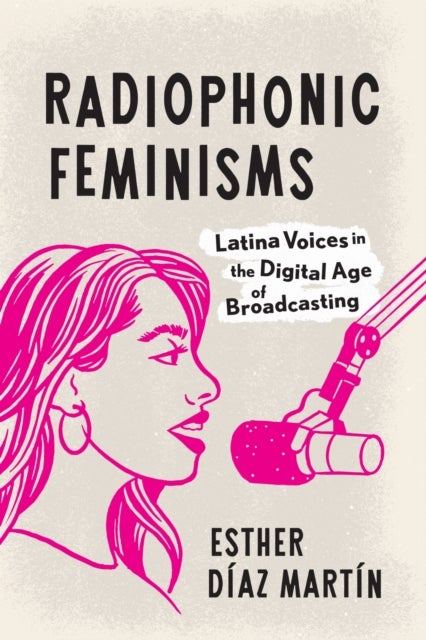 Radiophonic Feminisms - Latina Voices in the Digital Age of Broadcasting