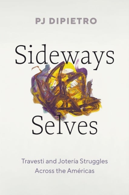 Sideways Selves - Travesti and Joteria Struggles Across the Americas