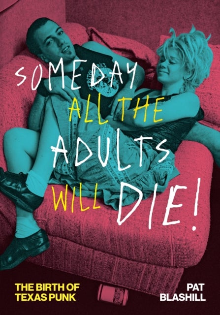 Someday All the Adults Will Die! - The Birth of Texas Punk