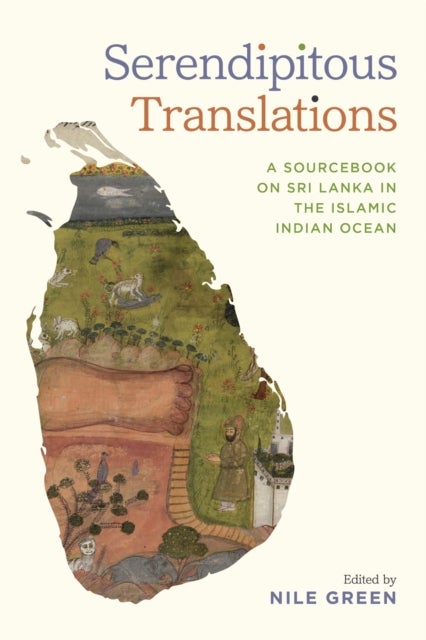 Serendipitous Translations - A Sourcebook on Sri Lanka in the Islamic Indian Ocean