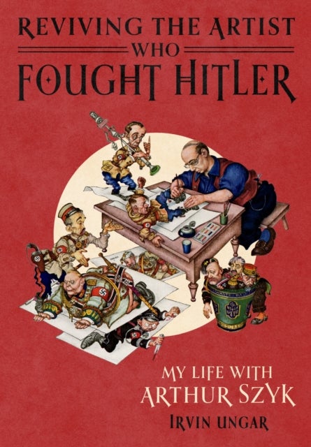 Reviving the Artist Who Fought Hitler - My Life with Arthur Szyk