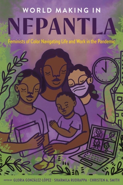 World Making in Nepantla - Feminists of Color Navigating Life and Work in the Pandemic