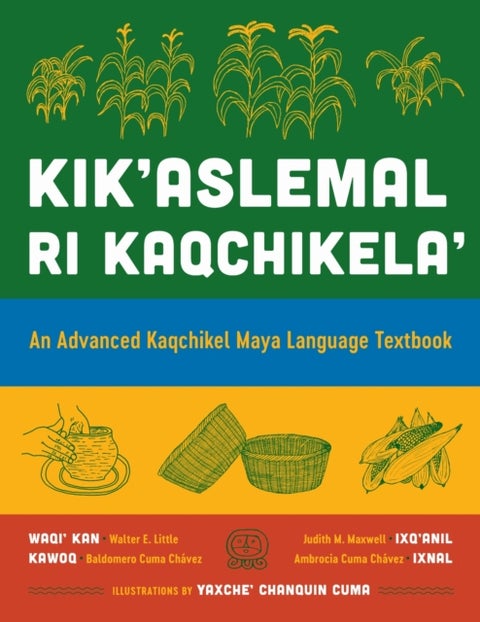 Kik'aslemal Ri Kaqchikela' - An Advanced Kaqchikel Maya Language Textbook