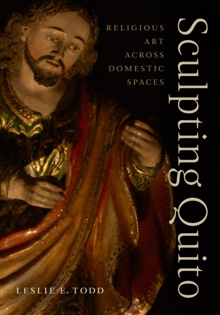 Sculpting Quito - Religious Art Across Domestic Spaces