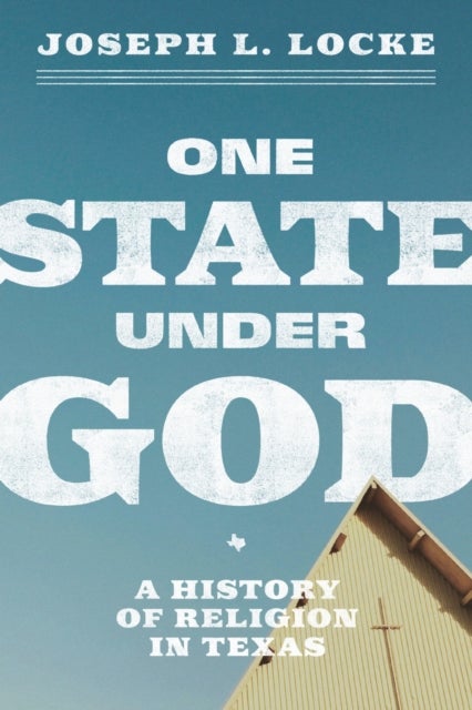 One State Under God - A History of Religion in Texas