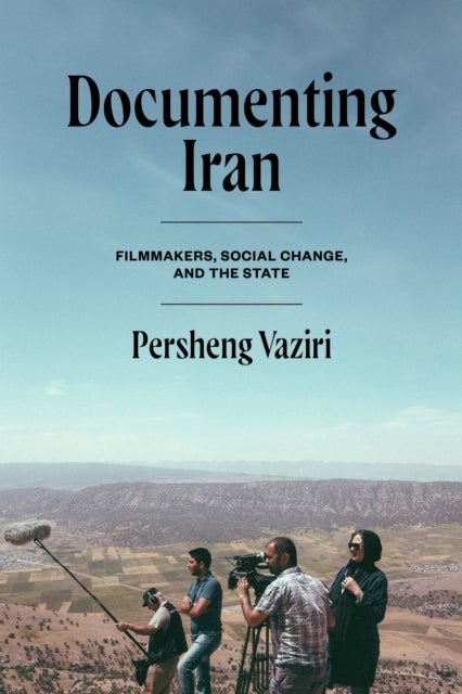 Documenting Iran - Filmmakers, Social Change, and the State