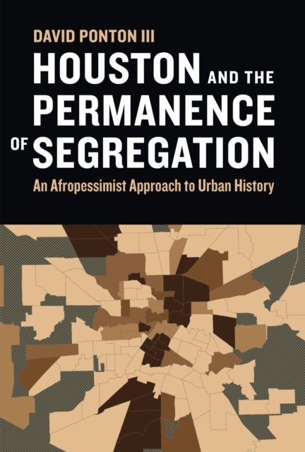 Houston and the Permanence of Segregation - An Afropessimist Approach to Urban History