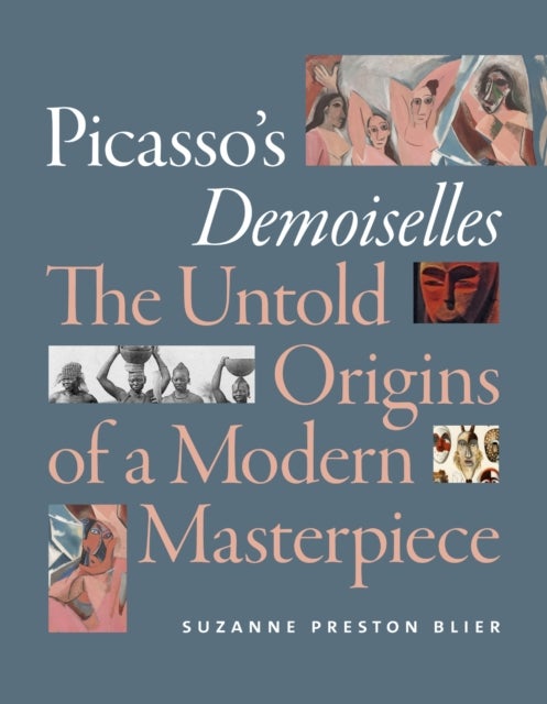 Picasso's Demoiselles - The Untold Origins of a Modern Masterpiece