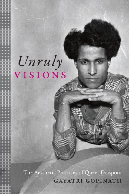 Unruly Visions - The Aesthetic Practices of Queer Diaspora