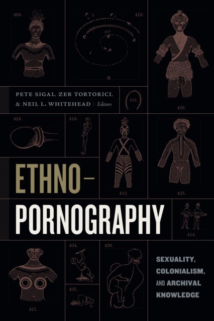 Ethnopornography - Sexuality, Colonialism, and Archival Knowledge