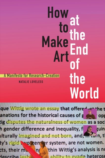 How to Make Art at the End of the World - A Manifesto for Research-Creation