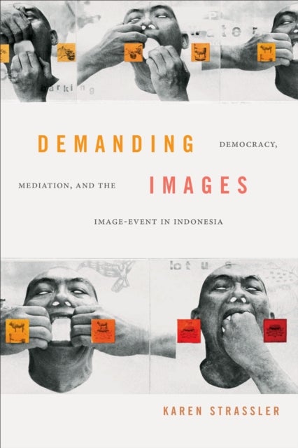 Demanding Images - Democracy, Mediation, and the Image-Event in Indonesia