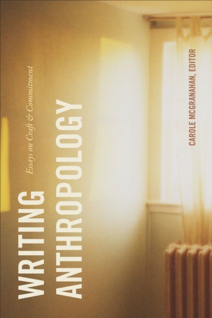 Writing Anthropology - Essays on Craft and Commitment