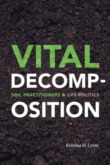 Vital Decomposition - Soil Practitioners and Life Politics