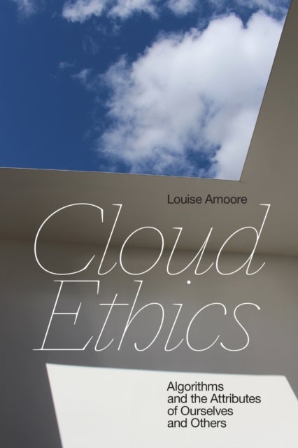 Cloud Ethics - Algorithms and the Attributes of Ourselves and Others