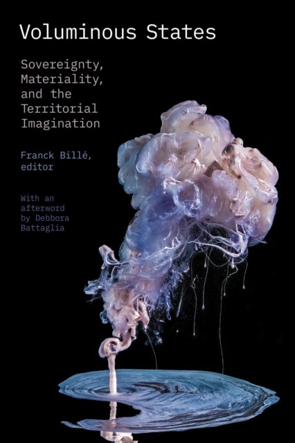 Voluminous States - Sovereignty, Materiality, and the Territorial Imagination