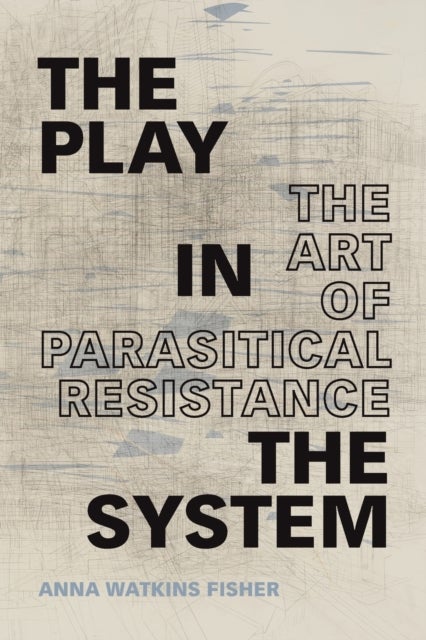 The Play in the System - The Art of Parasitical Resistance