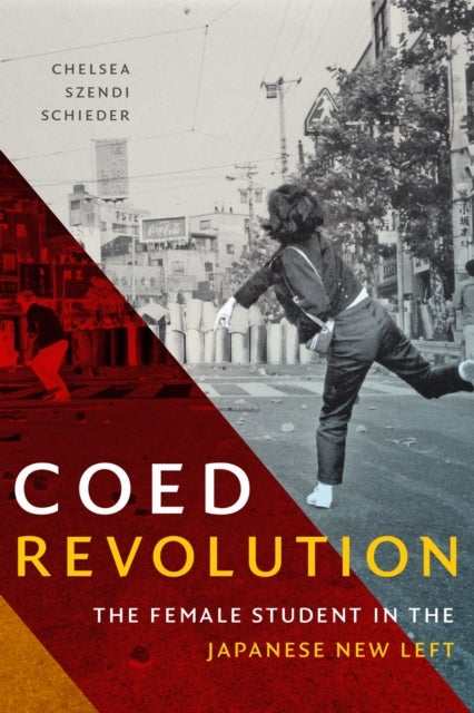 Coed Revolution - The Female Student in the Japanese New Left