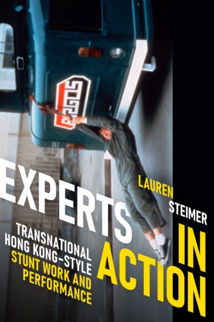Experts in Action - Transnational Hong Kong–Style Stunt Work and Performance