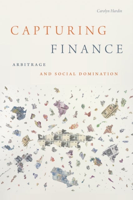 Capturing Finance - Arbitrage and Social Domination
