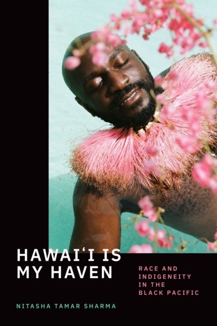 Hawai'i Is My Haven - Race and Indigeneity in the Black Pacific